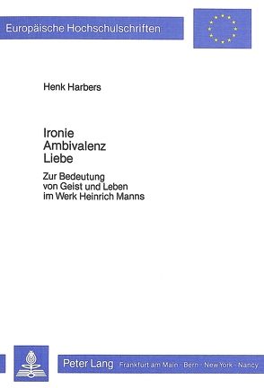 Ironie – Ambivalenz – Liebe von Harbers,  Henk