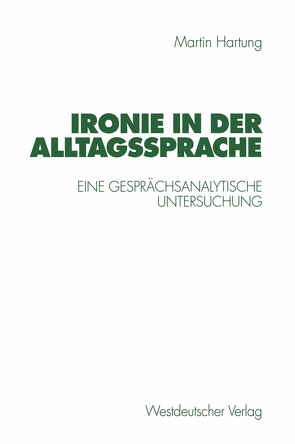 Ironie in der Alltagssprache von Hartung,  Martin