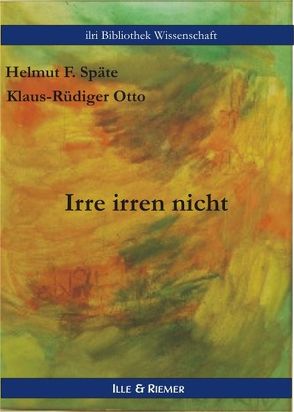 Irre irren nicht von Otto,  Klaus R, Späte,  Helmut F