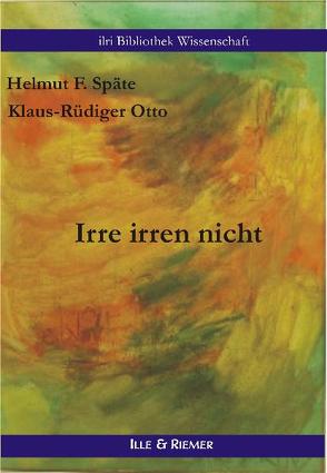 Irre irren nicht von Otto,  Klaus R, Späte,  Helmut F