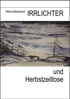 Irrlichter und Herbstzeitlose von Bergmann,  Helmut, Bergmann,  Renate