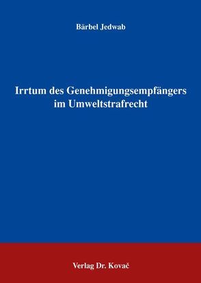 Irrtum des Genehmigungsempfängers im Umweltstrafrecht von Jedwab,  Bärbel