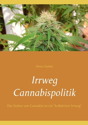 Irrweg Cannabispolitik von Duthel,  Heinz