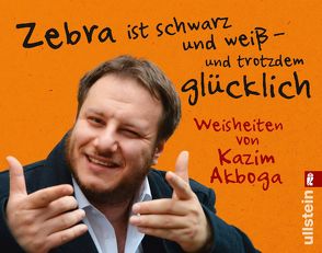 Zebra ist schwarz und weiß – und trotzdem glücklich von Akboga,  Kazim