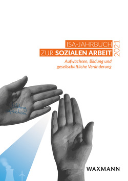 ISA-Jahrbuch zur Sozialen Arbeit 2021 von Ahrens,  Melanie, Brezina,  Ida, Deffte,  Vera, Frühling,  Eva-Maria, Haupt,  Stephanie, Hornung,  Andreas, Hübers,  Bernhard, Institut für soziale Arbeit e.V., Kohlscheen,  Jörg, Kurtenbach,  Sebastian, Oettler,  Philipp-Emanuel, Parchow,  Alexander, Peters,  Henry, Pfeifer,  Rabea, Powroznik,  Natalie, Pudelko,  Julia, Rees,  Yann, Reichel,  Norbert, Rosenberger,  Katrin, Schnurr,  Johannes, Staljan,  Lisa-Marie, Vossiek,  Malte, Wieczorek,  Julia