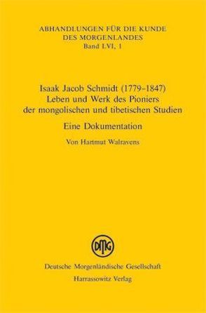 Isaak Jacob Schmidt (1779-1847) – Leben und Werk des Pioniers der mongolischen und tibetischen Studien von Walravens,  Hartmut