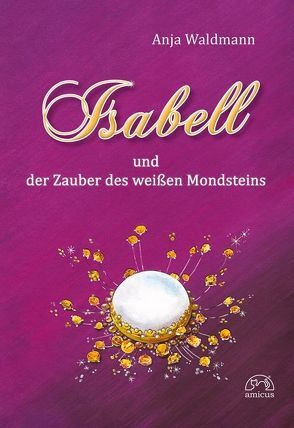 Isabell und der Zauber des weißen Mondsteins von Waldmann,  Anja