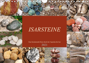 Isarsteine – Eine faszinierende Reise durch das Urgestein der Isar (Wandkalender 2021 DIN A4 quer) von Schimmack,  Michaela