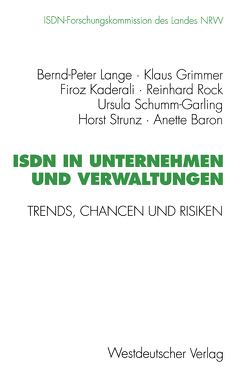 ISDN in Unternehmen und Verwaltungen von Baron,  Anette unter Mitarbeit von Annette Hillebrand, Grimmer,  Klaus, Kaderali,  Firoz, Lange,  Bernd-Peter, Rock,  Reinhard, Schumm-Garling,  Ursula, Strunz,  Horst