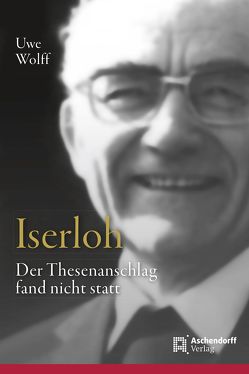 Iserloh: Der Thesenanschlag fand nicht statt von Wolf,  Uwe