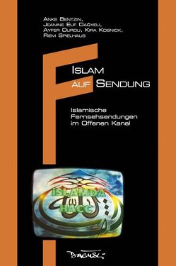 Islam auf Sendung von Bentzin,  Anke, Dagyeli,  Jeanine E, Durdu,  Ayfer, Heine,  Peter, Kosnick,  Kira, Spielhaus,  Riem