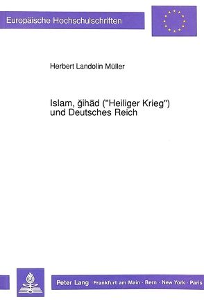 Islam, gihäd («Heiliger Krieg») und Deutsches Reich von Müller,  Herbert Landolin