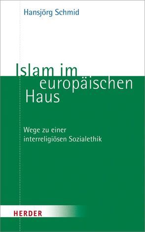 Islam im europäischen Haus von Schmid,  Hansjörg