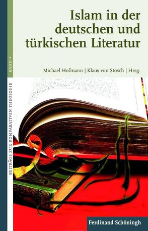 Islam in der deutschen und türkischen Literatur von Dufft,  Catharina, Gellner,  Christoph, Hodkinson,  James, Hofmann,  Michael, Jordan,  Jim, Khorchide,  Mouhanad, Körner SJ,  Felix, Kuschel,  Karl-Josef, Langenhorst,  Georg, Littler,  Margaret, Mohagheghi,  Hamideh, Pornschlegel,  Clemens, Schulte Eickholt,  Swen, Singh,  Sikander, Tatari,  Muna, von Stosch,  Klaus, Yesilada,  Karin E.