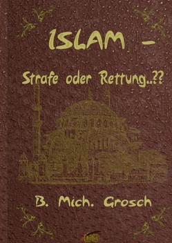 Islam – Strafe oder Rettung..?? von Grosch,  Bernd Michael