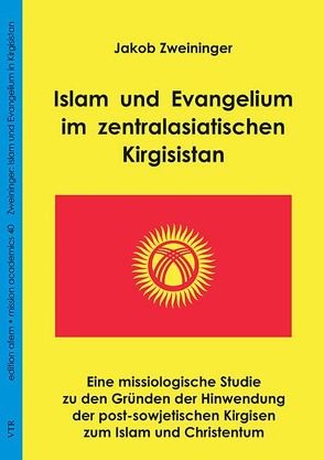 Islam und Evangelium im zentralasiatischen Kirgisistan von Zweininger,  Jakob