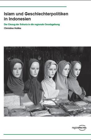 Islam und Geschlechterpolitiken in Indonesien von Holike,  Christine