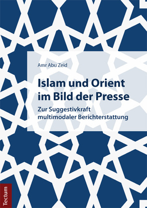 Islam und Orient im Bild der Presse von Abu Zeid,  Amr