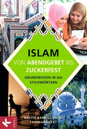 Islam – von Abendgebet bis Zuckerfest – Grundwissen in 600 Stichwörtern von Kamcili-Yildiz,  Naciye, Ulfat,  Fahimah