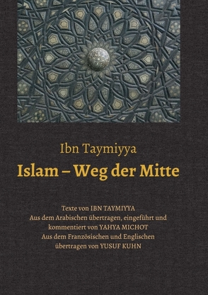 Islam – Weg der Mitte von Ibn Taymiyya,  Taqī ad-Dīn Ahmad, Kuhn,  Yusuf, Michot,  Yahya