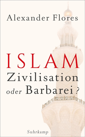Islam – Zivilisation oder Barbarei? von Flores,  Alexander