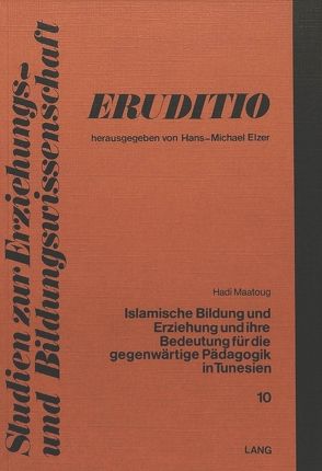 Islamische Bildung und Erziehung und ihre Bedeutung für die gegenwärtige Pädagogik in Tunesien von Maatoug,  Hadi