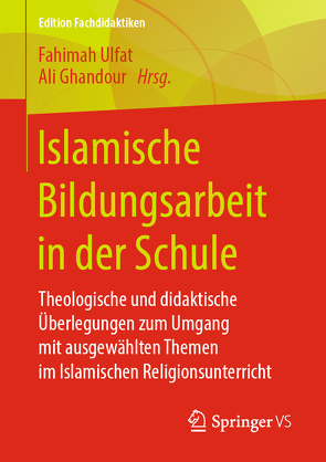 Islamische Bildungsarbeit in der Schule von Ghandour,  Ali, Ulfat,  Fahimah