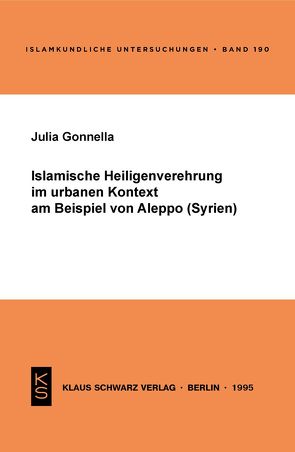 Islamische Heiligenverehrung im urbanen Kontext am Beispiel von Aleppo (Syrien) von Gonnella,  Julia