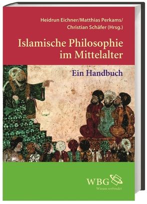 Islamische Philosophie im Mittelalter von Adamson,  Peter, Brague,  Rémi, Daga Portillo,  Rocio, Eichner,  Heidrun, Ferrari-La Roche,  Cleophea, Germann,  Nadja, Griffel,  Frank, Gutas,  Dimitri, Hansberger,  Rotraud, Hasse,  Dag Nikolaus, Perkams,  Matthias, Schaefer,  Christian, Wakelnig,  Elvira, Wirmer,  David