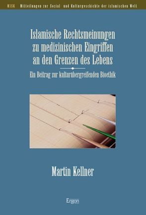 Islamische Rechtsmeinungen zu medizinischen Eingriffen an den Grenzen des Lebens von Kellner,  Martin