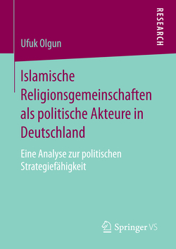 Islamische Religionsgemeinschaften als politische Akteure in Deutschland von Olgun,  Ufuk