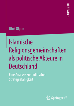 Islamische Religionsgemeinschaften als politische Akteure in Deutschland von Olgun,  Ufuk