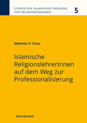 Islamische ReligionslehrerInnen auf dem Weg zur Professionalisierung von Tuna,  Mehmet H.