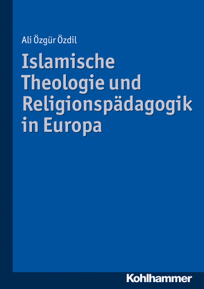 Islamische Theologie und Religionspädagogik in Europa von Özdil,  Ali-Özgür