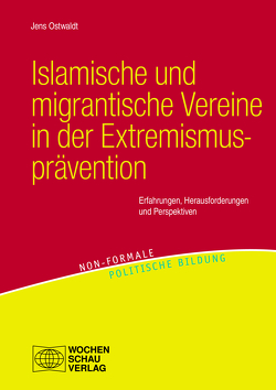 Islamische und migrantische Vereine in der Extremismusprävention von Ostwaldt,  Jens