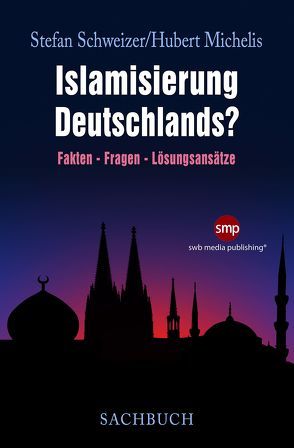 Islamisierung Deutschlands? von Michelis,  Hubert, Schweizer,  Stefan