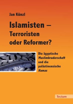 Islamisten – Terroristen oder Reformer? von Künzl,  Jan