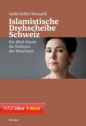 Islamistische Drehscheibe Schweiz von Keller-Messahli,  Saïda