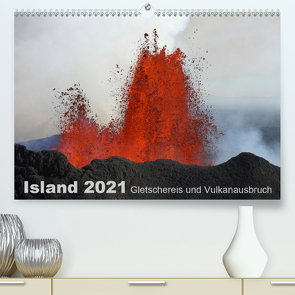 Island 2021 Gletschereis und Vulkanausbruch (Premium, hochwertiger DIN A2 Wandkalender 2021, Kunstdruck in Hochglanz) von Grühn-Stauber,  Kirstin