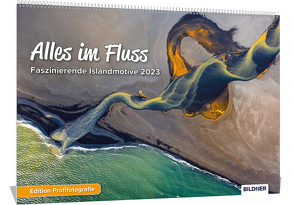 Island Kalender 2023 Alles im Fluss! – Faszinierende Islandmotive und Aufnahmen 2023 – Hochwertiger Wandkalender DIN A3 quer von Kröger,  Eckhart