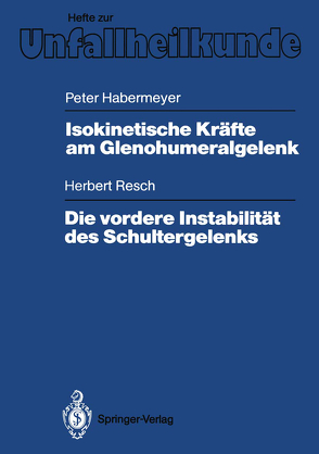 Isokinetische Kräfte am Glenohumeralgelenk. Die vordere Instabilität des Schultergelenks von Habermeyer,  Peter, Resch,  Herbert