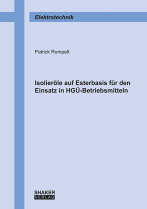 Isolieröle auf Esterbasis für den Einsatz in HGÜ-Betriebsmitteln von Rumpelt,  Patrick