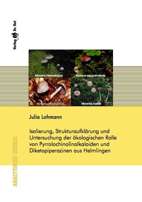 Isolierung, Strukturaufklärung und Untersuchung der ökologischen Rolle von Pyrrolochinolinalkaloiden und Diketopiperazinen aus Helmlingen von Lohmann,  Julia