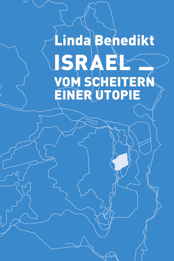 Israel Vom ­Scheitern einer ­Utopie von Benedikt,  Linda