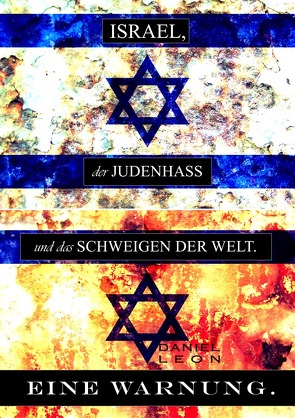 ISRAEL, der JUDENHASS und das SCHWEIGEN DER WELT… von Leon,  Daniel