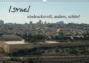 Israel – eindrucksvoll, anders, schön! (Wandkalender 2018 DIN A3 quer) von Schwalm,  Jonathan