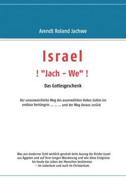 ISRAEL ! „Jach – We“ ! Das Gottesgeschenk von Jachwe,  Arendt Roland