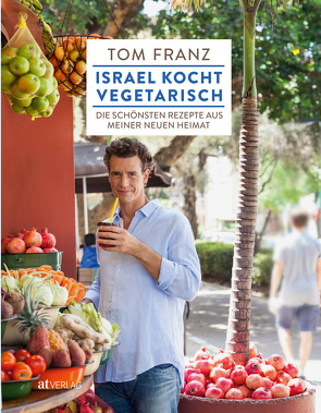 Israel kocht vegetarisch von Farber,  Amit, Franz,  Tom, Lailah,  Daniel, Lottermoser-Fetzer,  Ria, Soysa,  Chandima