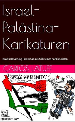 Israel-Palästina-Karikaturen von Drescher,  Andrea, Hecht-Galinski,  Evelyn, Latuff,  Carlos, Mitschka,  Jochen