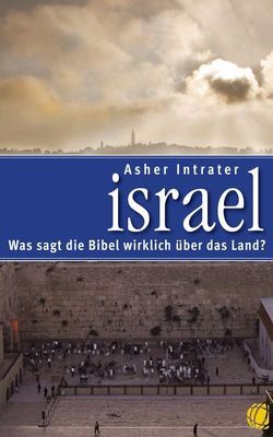 Israel – Was sagt die Bibel wirklich über das Land? von Intrater,  Asher